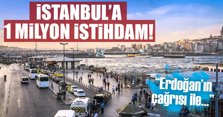 İstanbul’da hedef 1 milyon yeni istihdam