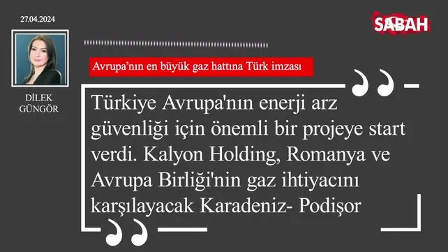 Dilek Güngör | Avrupa’nın en büyük gaz hattına Türk imzası