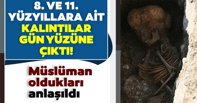 8. ve 11. yüzyıllara ait kalıntılar gün yüzüne çıktı! Müslüman oldukları anlaşıldı