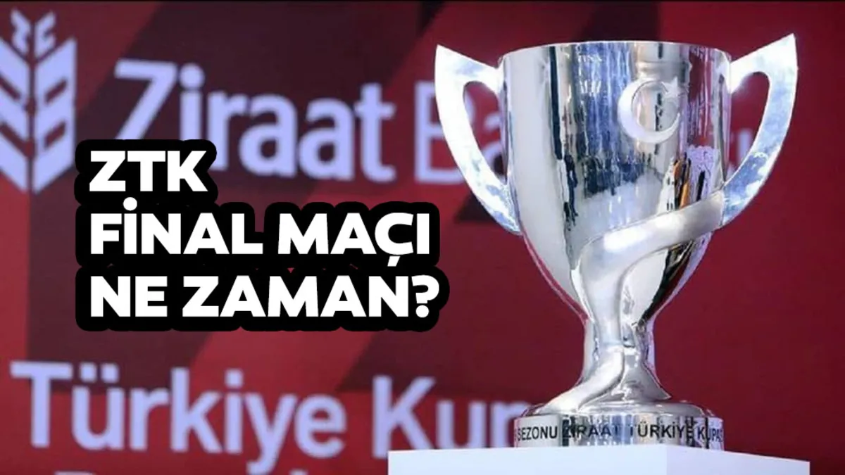Ziraat Türkiye Kupası finali ne zaman? TFF ZTK final maçı tarihini ve yerini açıkladı
