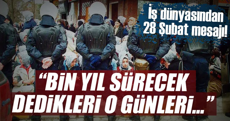 Yıldönümünde iş dünyasından çok önemli 28 Şubat mesajları