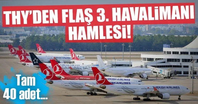 THY, 3. havalimanı için filosuna 40 uçak daha katacak