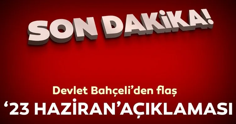 Bahçeli: 23 Haziran'da sonuç ne olursa olsun Cumhur İttifakı devam edecektir